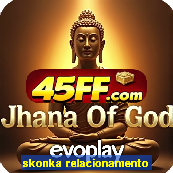 skonka relacionamento